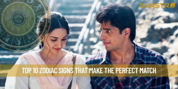Top 10 Zodiac Signs that Make the Perfect Match
