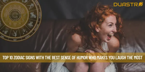 Top 10 Zodiac Signs with the Best Sense of Humor Who Makes You Laugh the Most