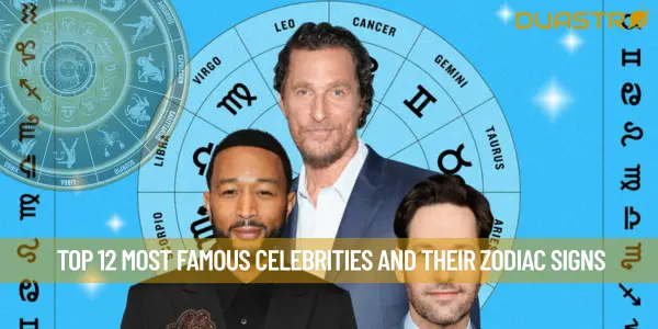 Top 12 Most Famous Celebrities and Their Zodiac Signs