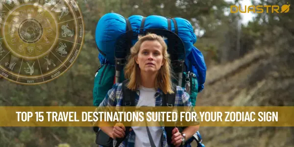 Top 15 Travel Destinations Suited for Your Zodiac Sign