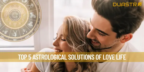 Top 5 Astrological Solutions Of Love Life