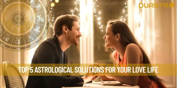 Top 5 Astrological Solutions for Your Love Life