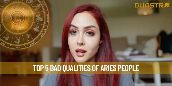 Top 5 Bad Qualities Of Aries People