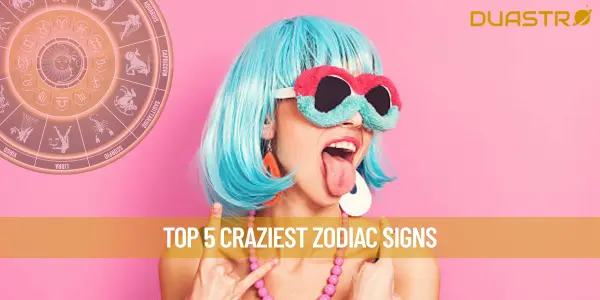 Top 5 Craziest Zodiac Signs