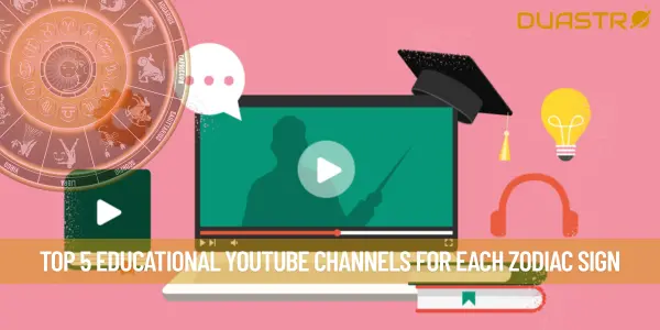 Top 5 Educational YouTube Channels for Each Zodiac Sign