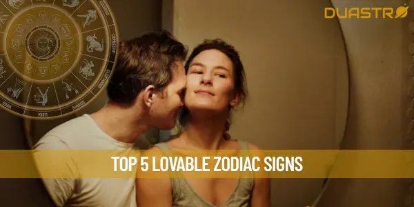 Top 5 Lovable Zodiac Signs