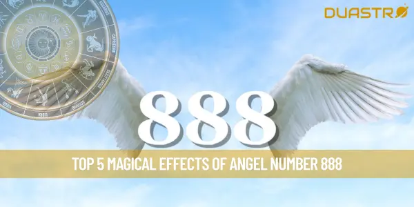 Top 5 Magical Effects of Angel Number 888