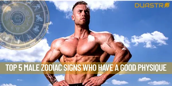 Top 5 Male Zodiac Signs Who Have A Good Physique