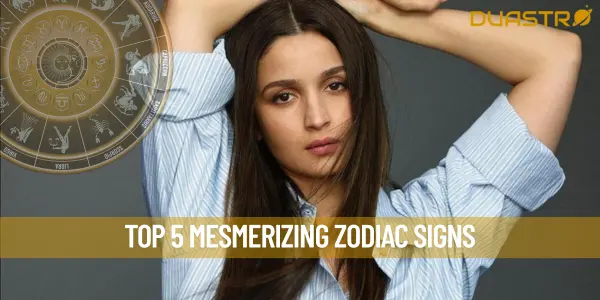 Top 5 Mesmerizing Zodiac Signs