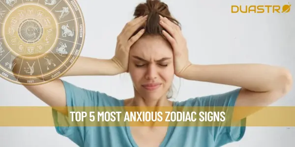 Top 5 Most Anxious Zodiac Signs