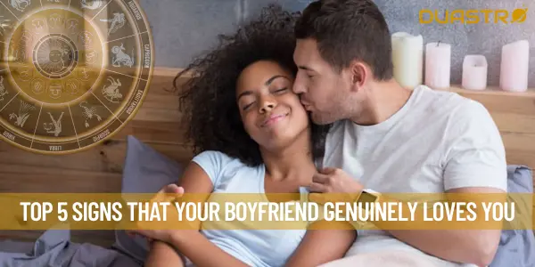Top 5 Signs That Your Boyfriend Genuinely Loves You
