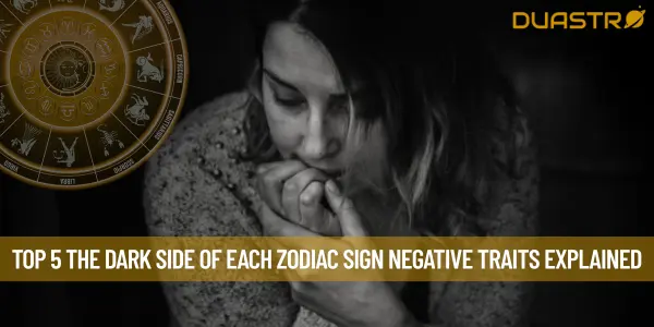 Top 5 The Dark Side of Each Zodiac Sign Negative Traits Explained