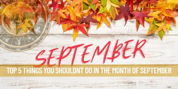 Top 5 Things You Shouldnt Do In the Month Of September