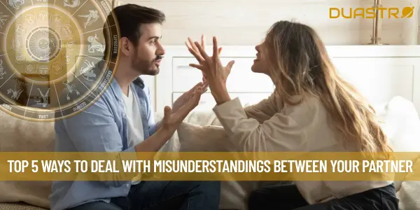 Top 5 Ways To Deal With Misunderstandings Between Your Partner