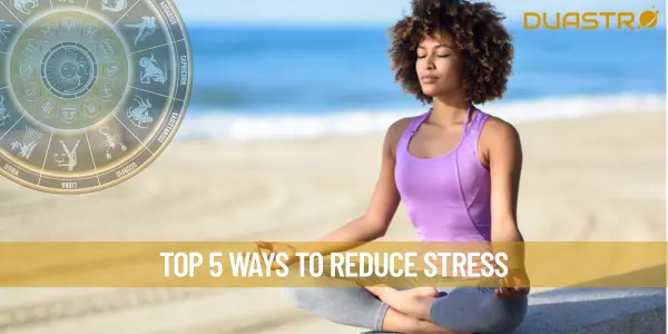 Top 5 Ways To Reduce Stress