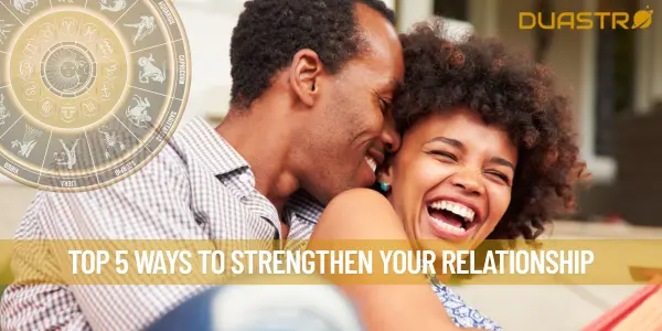 Top 5 Ways To Strengthen Your Relationship