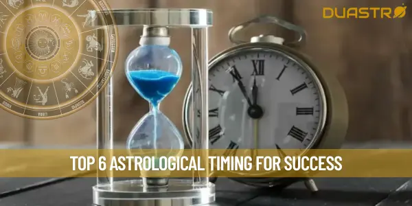 Top 6 Astrological Timing for Success