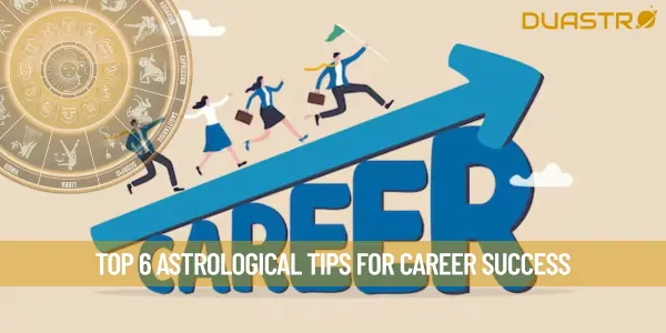 Top 6 Astrological Tips for Career Success