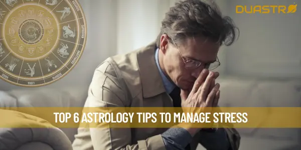 Top 6 Astrology Tips to Manage Stress