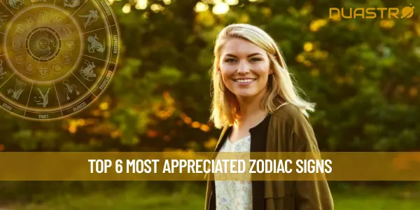 Top 6 Most Appreciated Zodiac Signs