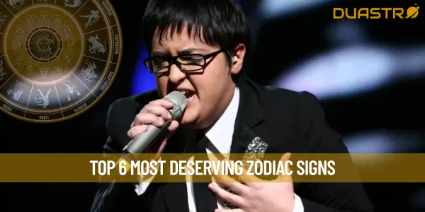Top 6 Most Deserving Zodiac Signs