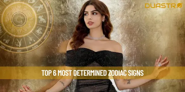 Top 6 Most Determined Zodiac Signs