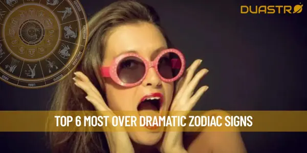 Top 6 Most Over Dramatic Zodiac Signs