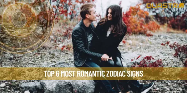 Top 6 Most Romantic Zodiac Signs