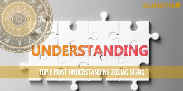 Top 6 Most Understanding Zodiac Signs