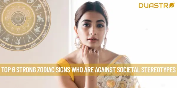 Top 6 Strong Zodiac Signs Who Are Against Societal Stereotypes