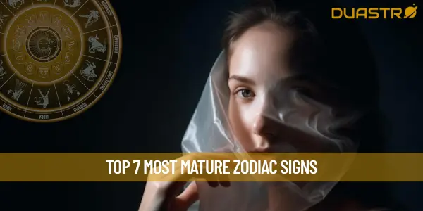 Top 7 Most Mature Zodiac Signs
