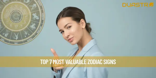 Top 7 Most Valuable Zodiac Signs