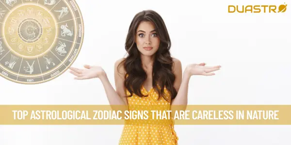 Top Astrological Zodiac Signs That Are Careless In Nature