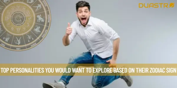 Top Personalities You Would Want To Explore Based On Their Zodiac Sign