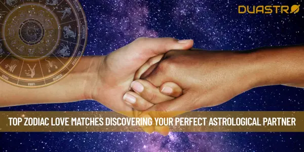 Top Zodiac Love Matches Discovering Your Perfect Astrological Partner