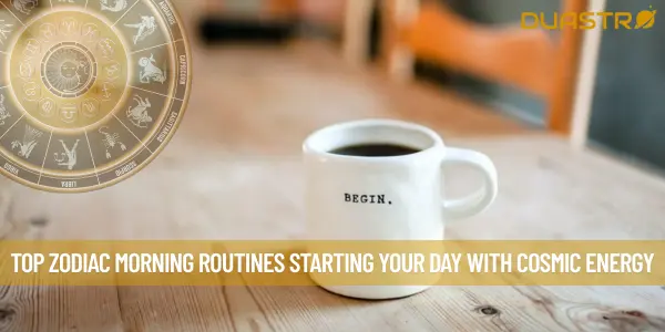 Top Zodiac Morning Routines Starting Your Day with Cosmic Energy