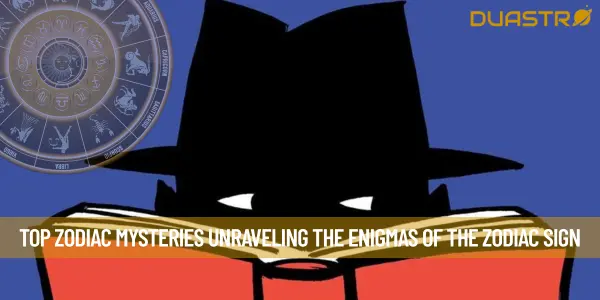 Top Zodiac Mysteries Unraveling the Enigmas of the Zodiac Sign