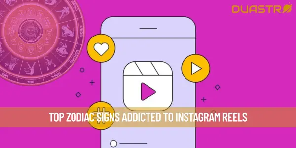 Top Zodiac Signs Addicted to Instagram Reels