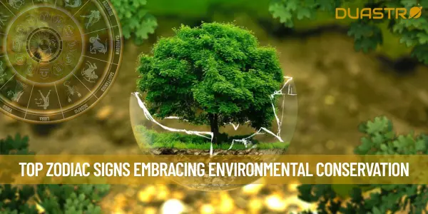 Top Zodiac Signs Embracing Environmental Conservation