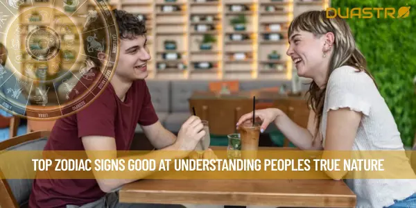 Top Zodiac Signs Good At Understanding Peoples True Nature
