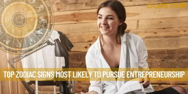 Top Zodiac Signs Most Likely to Pursue Entrepreneurship