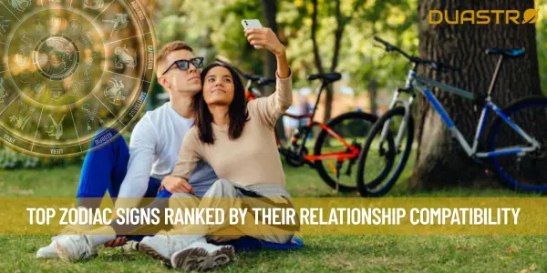 Top Zodiac Signs Ranked by Their Relationship Compatibility