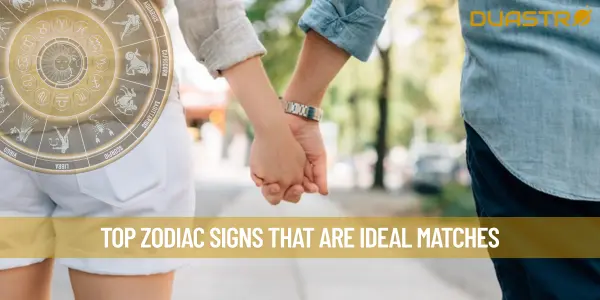 Top Zodiac Signs That Are Ideal Matches