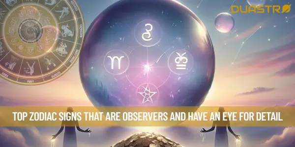 Top Zodiac Signs That Are Observers and Have An Eye For Detail