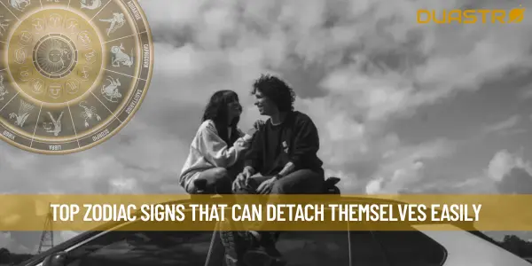 Top Zodiac Signs That Can Detach Themselves Easily
