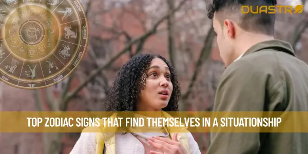 Top Zodiac Signs That Find Themselves in A Situationship