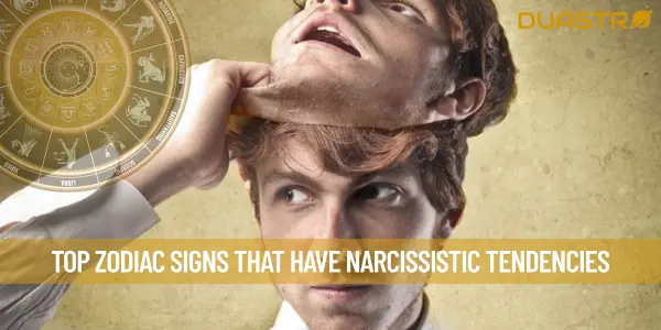Top Zodiac Signs That Have Narcissistic Tendencies
