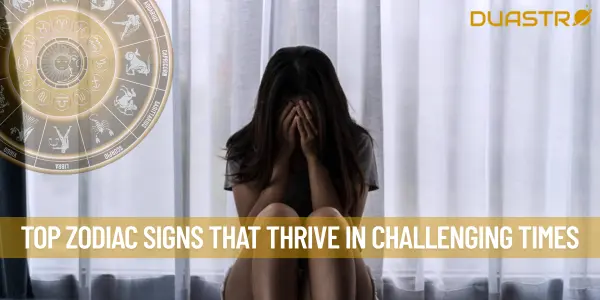 Top Zodiac Signs That Thrive in Challenging Times