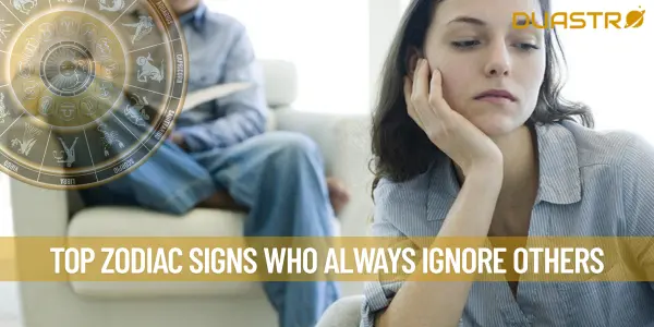 Top Zodiac Signs Who Always Ignore Others