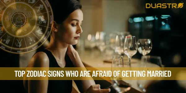 Top Zodiac Signs Who Are Afraid Of Getting Married